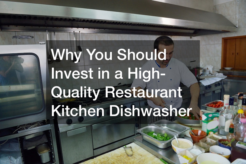 Why You Should Invest in a High-Quality Restaurant Kitchen Dishwasher