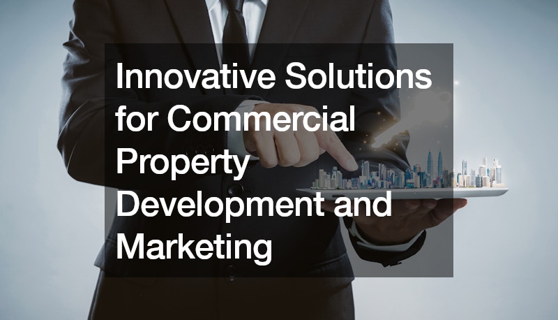 Innovative Solutions for Commercial Property Development and Marketing