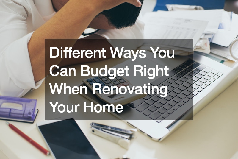 Different Ways You Can Budget Right When Renovating Your Home