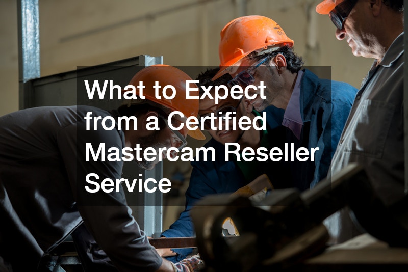 What to Expect from a Certified Mastercam Reseller Service