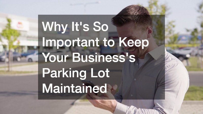 Why Its So Important to Keep Your Businesss Parking Lot Maintained
