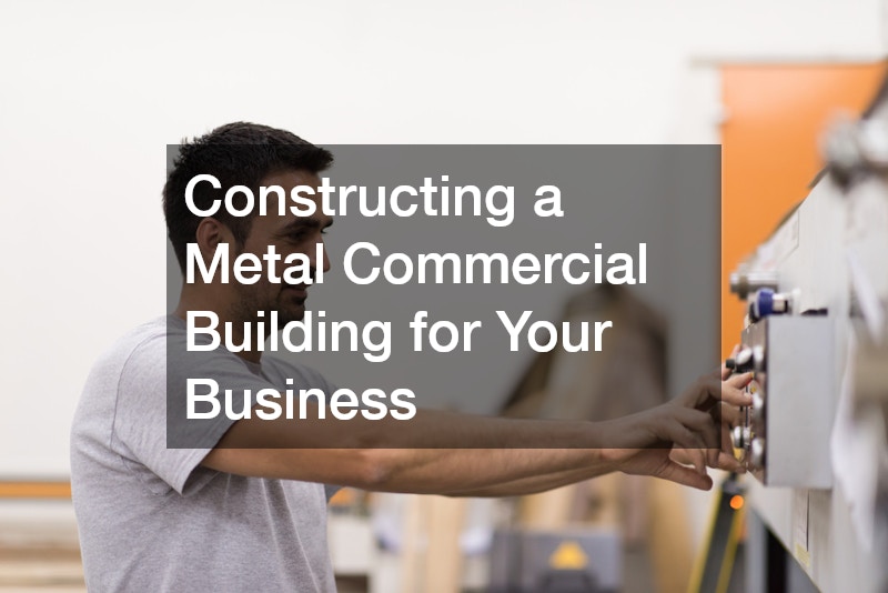Constructing a Metal Commercial Building for Your Business