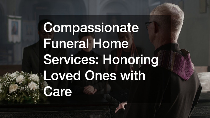 Compassionate Funeral Home Services Honoring Loved Ones with Care